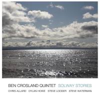 Ben Crosland Quintet - Solway Stories 2021 FLAC