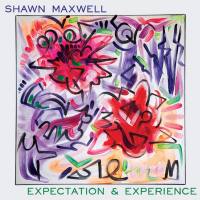 Shawn Maxwell - Expectation and Experience Hi-Res