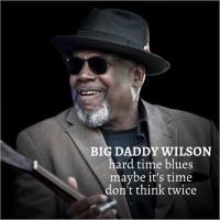 Big Daddy Wilson - Hard Time Blues (2021 Lossless)
