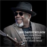 Big Daddy Wilson - Hard Time Blues (2021 Lossless) Big Daddy Wilson - Hard Time Blues (2021 Lossless)