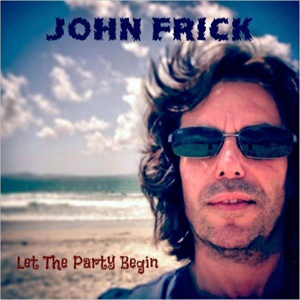 John Frick Band - Let The Party Begin (2021 Lossless)