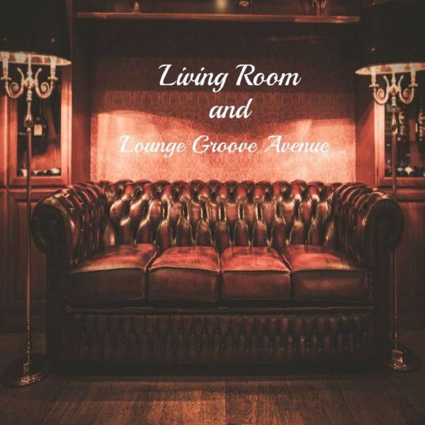 Living Room - Living Room and Lounge Groove Avenue (2021) FLAC