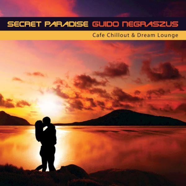 Guido Negraszus - Secret Paradise (Cafe Chillout & Dream Lounge) (2018) FLAC