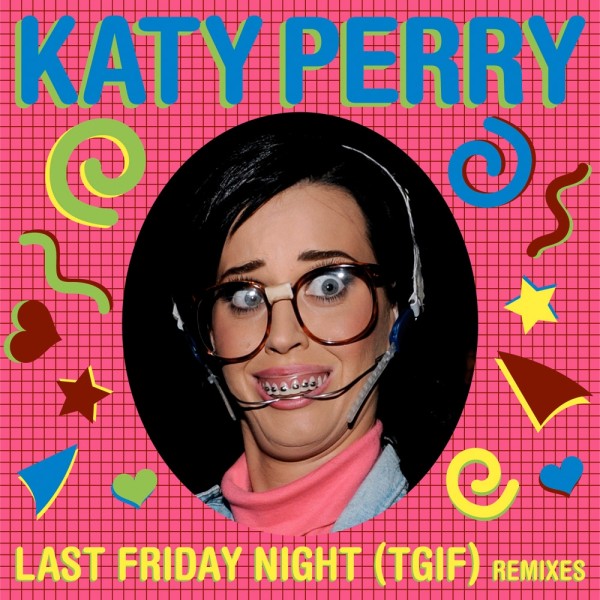 Katy Perry - Last Friday Night (Remixes) [2011] FLAC