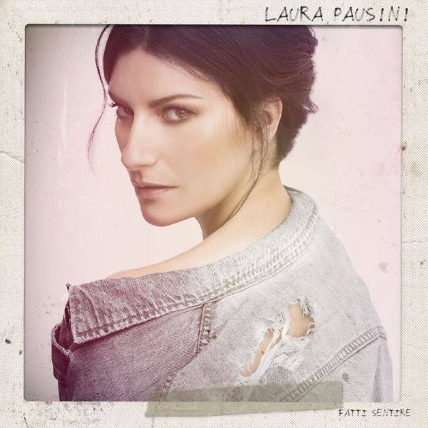 Laura Pausini - Fatti sentire (2018) [ FLAC]