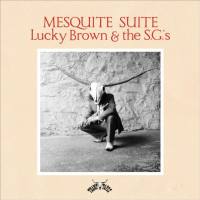 Lucky Brown & The S.G.'s - 2018 - Mesquite Suite (FLAC)