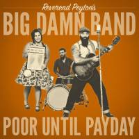 Reverend Peyton's Big Damn Band - 2018 - Poor Until Payday (FLAC)