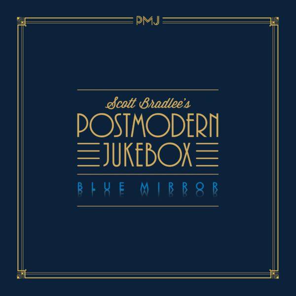 Scott Bradlee's Postmodern Jukebox - Blue Mirror (2018) FLAC