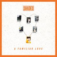 SHADED - 2018 - A Familiar Love - EP [FLAC] [WEB]