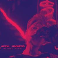 Acryl madness - 2021 - Before Neon (Album)