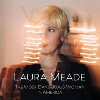 Laura Meade - The Most Dangerous Woman in America (2021) FLAC