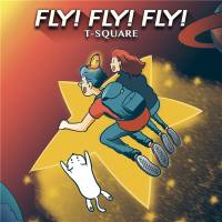 T-Square - FLY! FLY! FLY! (2021) FLAC