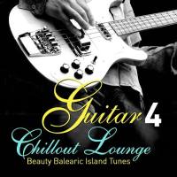 Guitar Chillout Lounge, Vol. 4 (Beauty Balearic Island Tunes) (2015)