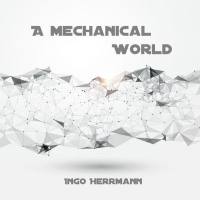 Ingo Herrmann - 2021 - A Mechanical World [FLAC]