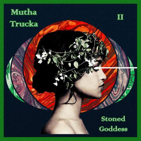 Mutha Trucka - 2021 - Stoned Goddess (FLAC)