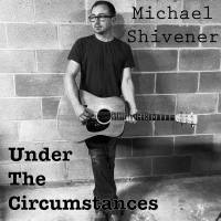 Michael Shivener - Under The Circumstances (2022) FLAC