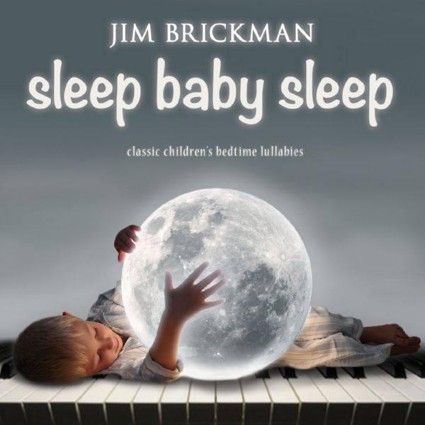 Jim Brickman - Sleep Baby Sleep- Classic Children's Bedtime Lulla (2020) FLAC