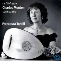Francesca Torelli - Le Dialogue - Charles Mouton Lute Suites (2020)