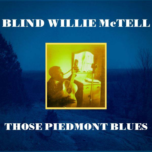 Blind Willie McTell - Those Piedmont Blues 2021 Hi-Res