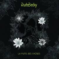 RudeBecky - La fuite des choses (2018)