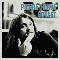 Pierre-Hervé Goulet - Pas loin d'ici (2018)