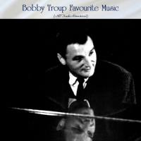 VA - Bobby Troup Favourite Music (All Tracks Remastered) 2022 FLAC