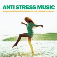 VA - Anti Stress Music (Instrumental sound and beats for your relaxing moments) 2022 FLAC