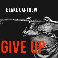 Blake Carthew - Give Up (2022) FLAC