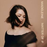 Madeleine - Matter of If (2018) FLAC