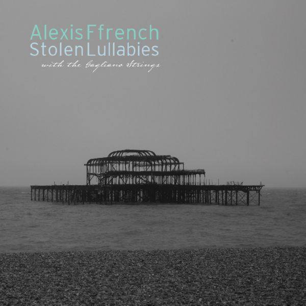 Alexis Ffrench - Stolen Lullabies (2013) FLAC