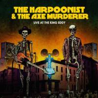The Harpoonist & the Axe Murderer - Live at the King Eddy (Live) (2022) FLAC