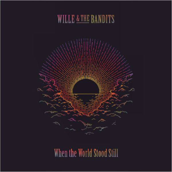 Wille & The Bandits - When The World Stood Still (2022 Lossless)