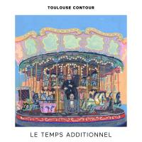 Toulouse contour - Le temps additionnel 2022 FLAC (24bit-44.1kHz)