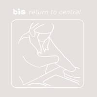 Bis - Return to Central (20th Anniversary Edition) (2022) FLAC