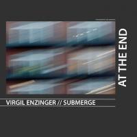 Submerge, Virgil Enzinger - AT THE END 2022