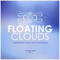 Floating Clouds (Amazing Chill out Anthems), Vol. 3 (2019)