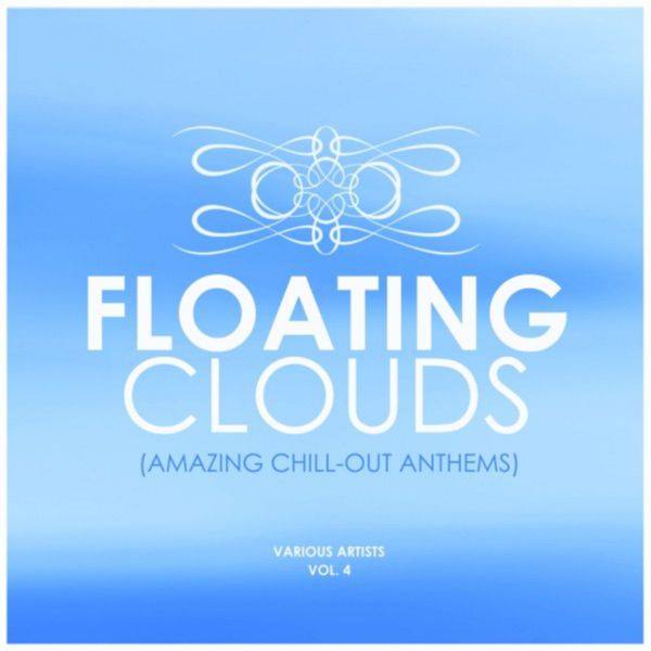 Floating Clouds (Amazing Chill out Anthems), Vol. 4 (2019)