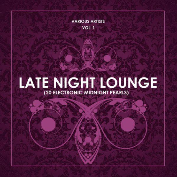 Late Night Lounge, Vol. 1 (20 Electronic Midnight Pearls) (2018)
