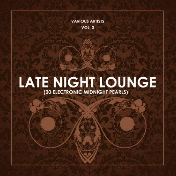 Late Night Lounge, Vol. 3 (20 Electronic Midnight Pearls) (2018)