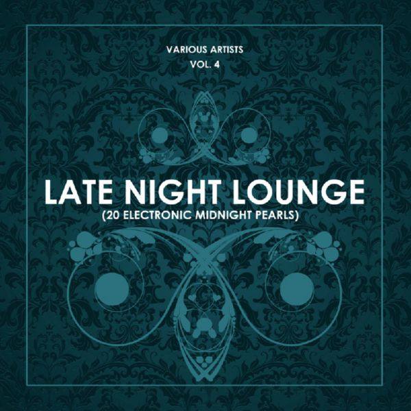 Late Night Lounge, Vol. 4 (20 Electronic Midnight Pearls) (2018)