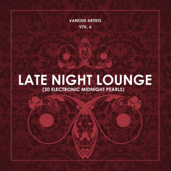 Late Night Lounge, Vol. 6 (20 Electronic Midnight Pearls) (2018)