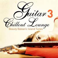 VA - 2013 - Guitar Chillout Lounge Vol. 3 (FLAC)