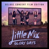 Little Mix - Glory Days (Deluxe Concert Film Edition) (2016) [Hi-Res]
