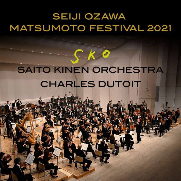 Saito Kinen Orchestra & Charles Dutoit - Seiji Ozawa Matsumoto Festival 2021 (Live) (2021) [Hi-Res]