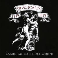 The Tragically Hip - Cabaret Metro, Chicago April '91 [boot] (RVCD2073)  (2016) flac