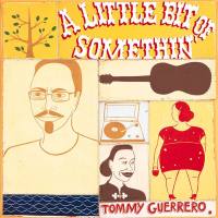 Tommy Guerrero  - A Little Bit of Somethin' (2000) FLAC