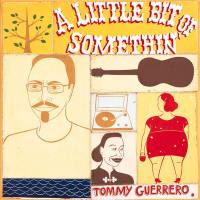 Tommy Guerrero - A Little Bit of Somethin' (2000) FLAC