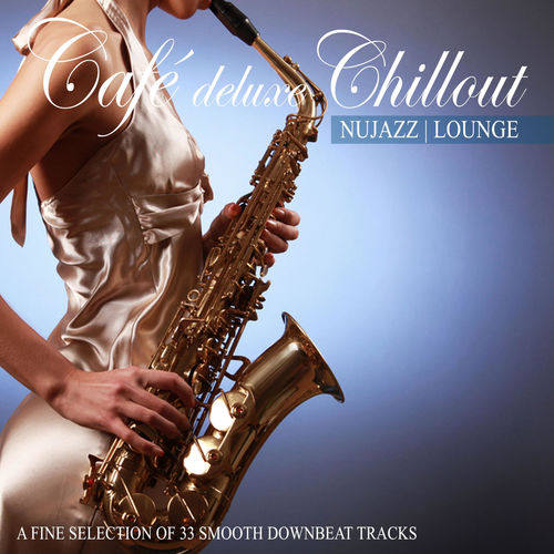 VA - Café Deluxe Chill out Nu Jazz  Lounge (A Fine Selection of 33 Smooth Downbeat Tracks) 2013 FLAC