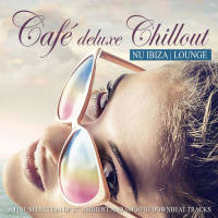 VA - Café Deluxe Chillout Nu Ibiza Lounge (A Fine Selection of 27 Ambient and Smooth Downbeat Tracks) 2016 FLAC