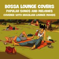 VA - BOSSA LOUNGE COVERS (Popular Songs and Melodies covered with Brazilian Lounge Moods) (2021) [FLAC]